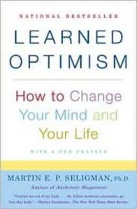 Dr. Martin Seligman's "Learned Optimism" teaches us how to turn a pessimist into an optimist