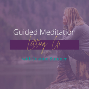Letting Go Guided Meditation by Joanne Sumner