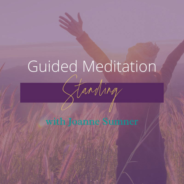 Standing Meditation Guided Meditation by Joanne Sumner